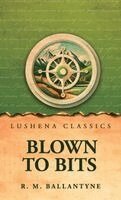 R M Ballantyne - Blown to Bits, Inbunden