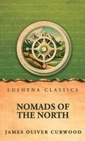James Oliver Curwood - Nomads of the North, Inbunden