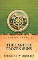Bertrand W Sinclair - Land of Frozen Suns, Häftad