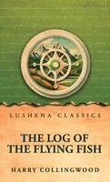 Harry Collingwood - Log of the Flying Fish, Inbunden