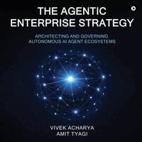 Vivek Acharya, Amit Tyagi - Agentic Enterprise Strategy, Häftad