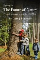 Larry J Schweiger - Fighting for The Future of Nature, Häftad