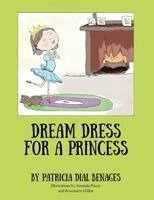 Patricia Dial Benages - Dream Dress for a Princess, Häftad