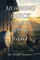 Robert Baldwin - Morning Quick Starts with God, Häftad