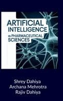 Shrey Dahiya, Archana Mehrotra, Rajiv Dahiya - Artificial Intelligence in Pharmaceutical Sciences, Inbunden