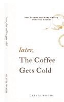 Olivia Woods - Later, the Coffee Gets Cold, Häftad