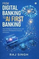 Raj Singh - From Digital Banking to AI First Banking, Häftad