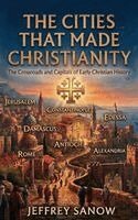 Jeffrey Sanow - Cities That Made Christianity, Inbunden