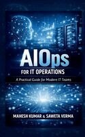 Mahesh Kumar, Saweta Verma - AIOps for IT Operations, Häftad