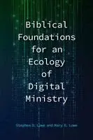 Stephen D Lowe, Mary E Lowe - Biblical Foundations for an Ecology of Digital Ministry, Häftad. Tillgänglighet: Lägg i varukorg