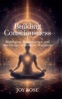 Joy Bose - Building Consciousness, Inbunden