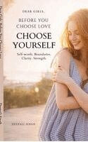 Deepali Singh - Dear Girls, Before You Choose Love, Inbunden