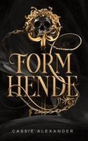 Cassie Alexander - Form hende: En mørk fantasy-romance baseret på Skønheden og Udyret, Inbunden
