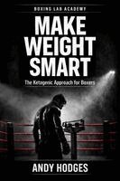 Andy Hodges - MAKE WEIGHT SMART - The Ketogenic Approach for Boxers, Häftad. Tillgänglighet: Lägg i varukorg