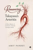 Amit Pandey - Romancing Takayasu's Arteritis: A Witty Memoir of Confusion, Chaos and Coming to Terms, Häftad