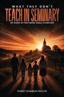 Robert L Shamblin Traylor - What They Don't Teach in Seminary, Häftad