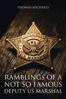Thomas Michaels - Ramblings of a Not So Famous Deputy US Marshal, Häftad