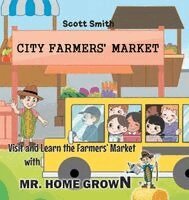 Scott Smith - Visit and Learn the Farmers' Market with Mr. Home Grown, Inbunden