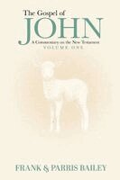 Frank Bailey, Parris Bailey - Gospel of John A Commentary on the New Testament Volume 1, Häftad