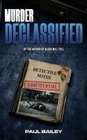Paul Bailey - Murder Declassified, Inbunden