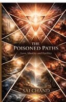 Sai Chand - The Poisoned Paths: Love, Ideality and Futility, Häftad