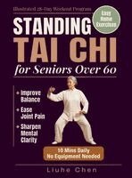 Liuhe Chen - Standing Tai Chi for Seniors Over 60, Inbunden