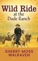 Sherry Moss Walraven - Wild Ride at the Dude Ranch, Inbunden. Tillgänglighet: Lägg i varukorg