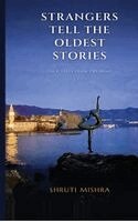 Shruti Mishra - Strangers Tell The Oldest Stories, Inbunden