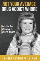 Sherry Lynne Williams - Not Your Average Drug Addict Whore, Häftad