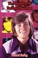Daniel Selby - History Of Bobby Sherman, Häftad. Tillgänglighet: Lägg i varukorg