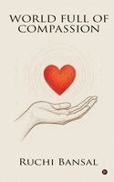 Ruchi Bansal - World Full of Compassion, Inbunden
