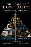Prateek Bisht, Kamal Upreti - The Heart of Hospitality: Room Division Operations - Glossary Terms, Häftad