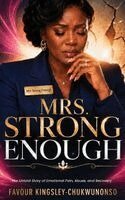 Favour Kingsley- Chukwunonso - Mrs. Strong Enough, Inbunden