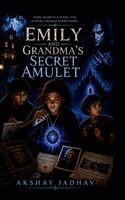 Akshay Jadhav - Emily and Grandma's Secret Amulet, Inbunden