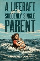 Sharon Yoder - LIFERAFT for The SUDDENLY SINGLE PARENT, Häftad