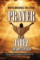 Benjamin Harrison Bennett Jr - Returning to the Prayer of Jabez & God Answered, Häftad