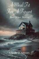 Claude D'Amours - Meal Fit For a Tyrant and Other Stories, Häftad