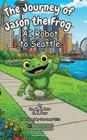 M K Pour, O K Pour - Journey of Jason the Frog(TM) AI Robot to Seattle, Inbunden