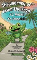 M K Pour, O K Pour - Journey of Jason the Frog(TM) AI Robot to Honolulu, Inbunden