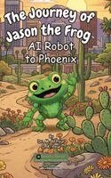 M K Pour, O K Pour - Journey of Jason the Frog(TM) AI Robot to Phoenix, Inbunden