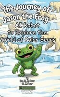 M K Pour, O K Pour - Journey of Jason the Frog(TM) AI Robot to Explore the World of Polar Bears, Inbunden