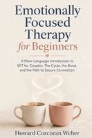 Howard Corcoran Weber - Emotionally Focused Therapy for Beginners, Häftad. Tillgänglighet: Lägg i varukorg