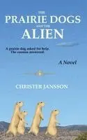 Christer Jansson - Prairie Dogs and the Alien, Inbunden. Tillgänglighet: Lägg i varukorg