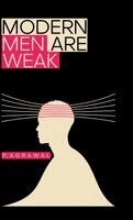 P Agrawal - Modern Men Are Weak, Inbunden