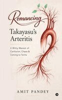 Amit Pandey - Romancing Takayasu's Arteritis : A Witty Memoir of Confusion, Chaos and Coming to Terms, Inbunden