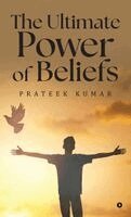 Prateek Kumar - Ultimate Power of Beliefs, Inbunden
