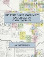 1915 Fire Insurance Maps and Atlas of Gary, Indiana, Häftad. Tillgänglighet: Lägg i varukorg