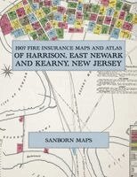 1907 Fire Insurance Maps and Atlas of Harrison, East Newark and Kearny, New Jersey, Häftad. Tillgänglighet: Lägg i varukorg