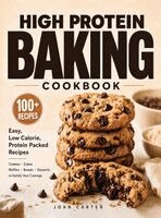 John Carter - High Protein Baking Cookbook, Inbunden