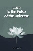 Robert Gagnon, Olive Publishers - Love is the Pulse of the Universe, Häftad